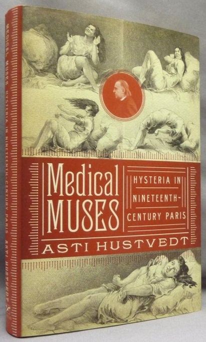 medical muses hysteria in nineteenth century paris asti hustvedt first edition