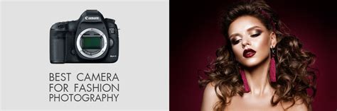 10 Best Cameras For Fashion Photography What Is The Best Camera For