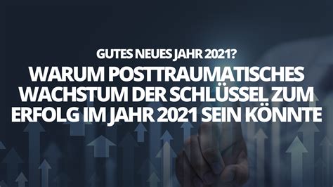 Neujahr Posttraumatisches Wachstum Der Schlüssel Zum Erfolg In 2021