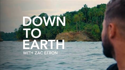 Down to earth is both a wake up call and a resurgence of hope for our world to come. Down to Earth with Zac Efron "Official Trailer" - YouTube