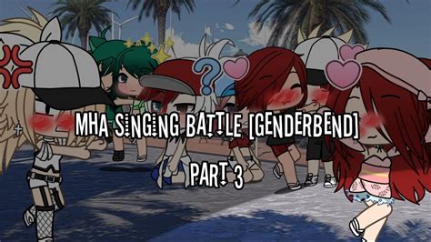 Mha Singing Battle Girls Vs Boys 《part 3》 Genderbend Youtube