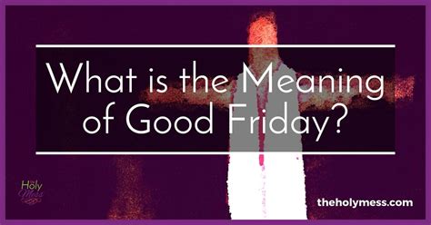 Back for good is a movie about how to review our decitions and don't give up because of the contingencies. What is the Meaning of Good Friday?