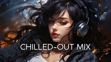 Chilled Out Mix 🌻 Chillaxing Tracks 🌸 Melodies Of Positivity Youtube