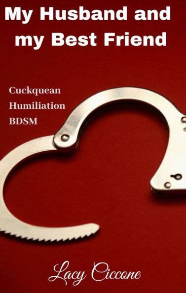 My Husband And My Best Friend Cuckquean Humiliation BDSM By Lacy Ciccone EBook Barnes Noble