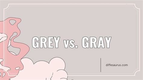 Grey Vs Gray Simple Breakdown Of The Differences Diffesaurus