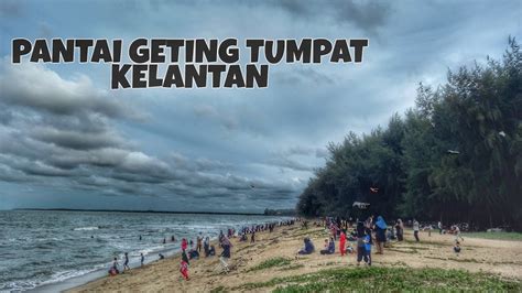 Pantai Geting Tumpat Kelantan Vlog 1 Youtube