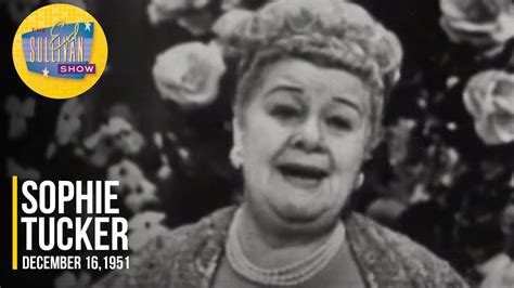 Sophie Tucker Some Of These Days On The Ed Sullivan Show Youtube