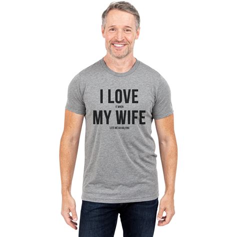 I Love It When My Wife Lets Me Go Golfing Printed Graphic Mens Crew T