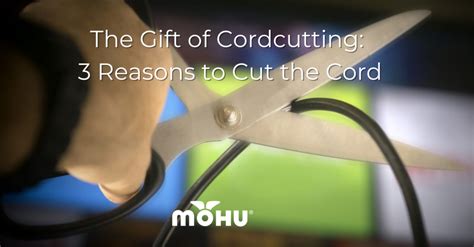 The Gift Of Cord Cutting Reasons To Cut The Cord Mohu