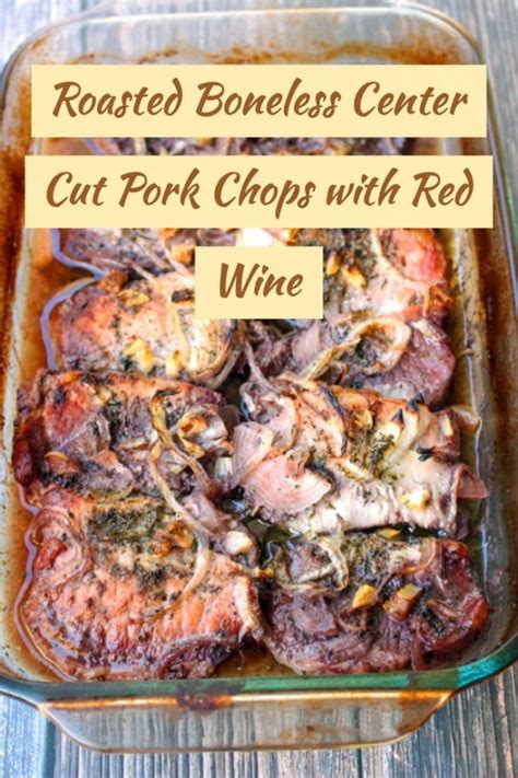 Our healthy baked pork chop recipe features both meat and veggies, all cooked in the same oven. Roasted Boneless Center Cut Pork Chops with Red Wine
