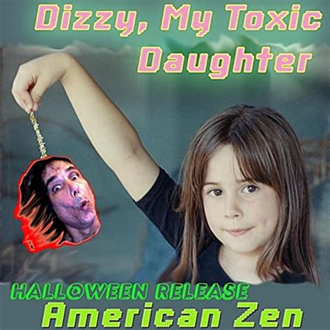Dizzy My Toxic Daughter Halloween Single By American Zen On Amazon