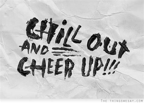 Famous Quotes About Chill Out Quotationof Com