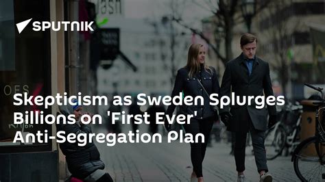Skepticism As Sweden Splurges Billions On First Ever Anti Segregation Plan 27 06 2018