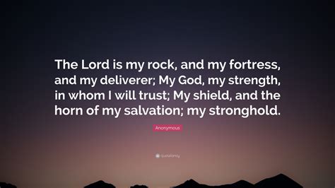 Anonymous Quote “the Lord Is My Rock And My Fortress And My Deliverer My God My Strength