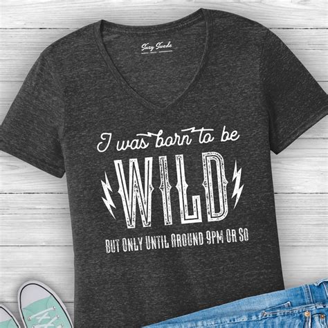 Born To Be Wild But Only Until 9pm Or So Ladies V Neck Etsy
