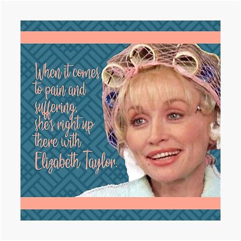 Truvy Steel Magnolias Suffering Funny Movie Quote