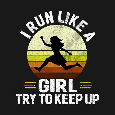 I Run Like A Girl Try To Keep Up I Run Like A Girl Try To Keep Up Funny T Shirt Teepublic