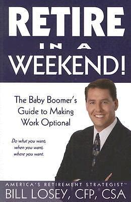 Retire In A Weekend The Baby Boomer S Guide To Making Work Optional