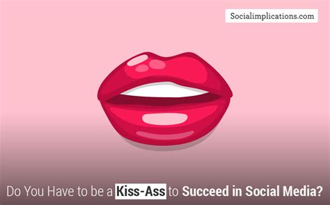 Do You Have To Be A Kiss Ass To Succeed In Social Media Social
