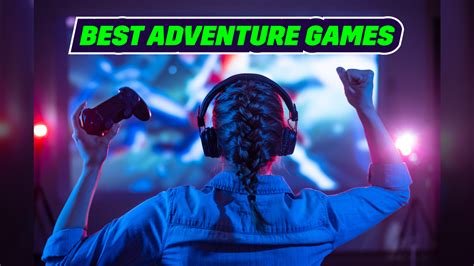 15 Best Adventure Games To Play On Mobile Pc And Game Consoles