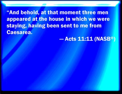 Acts 1111 And Behold Immediately There Were Three Men Already Come