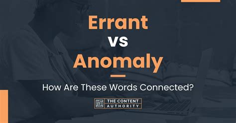 Errant Vs Anomaly How Are These Words Connected