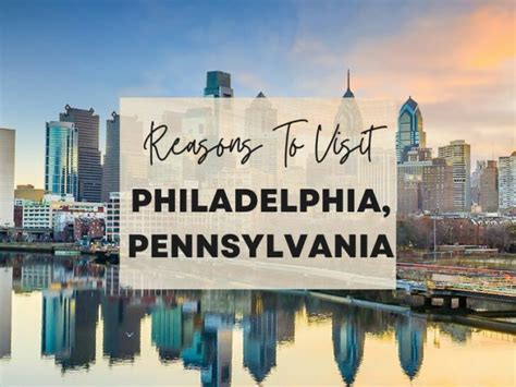 Reasons To Visit Philadelphia Pennsylvania At Least Once In Your