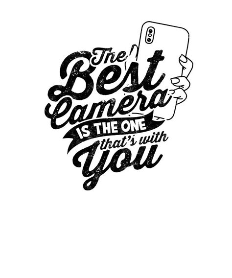 The Best Camera Is The One Thats With You Photography Digital Art By