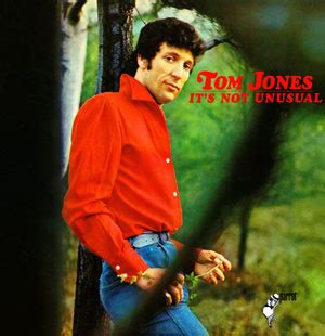 It's not unusual to go out at any time but when i see you out and about it's such a crime if you should ever want to be loved by anyone it's not unusual it happens every day no matter what you say. Tom Jones - It's Not Unusual Lyrics | Genius Lyrics
