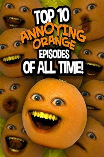 Watch Top 10 Annoying Orange Episodes Of All Time Online 2018 Movie