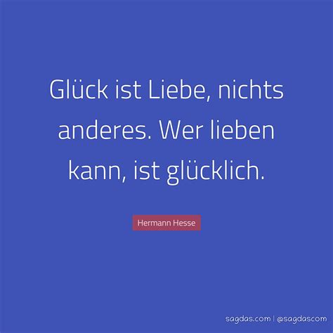 Hermann Hesse Zitat Glück Ist Liebe Nichts Anderes Sagdas