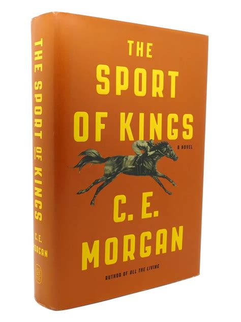 The Sport Of Kings A Novel C E Morgan First Edition First Printing