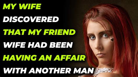 my wife discovered that my friend wife had been having an affair with another man youtube