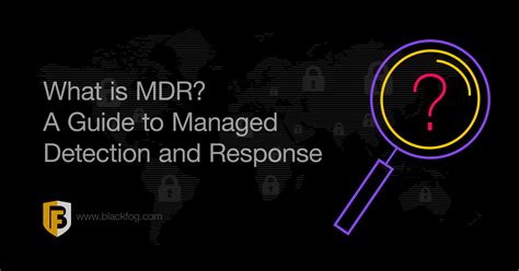 What Is Mdr A Guide To Managed Detection And Response Services Blackfog