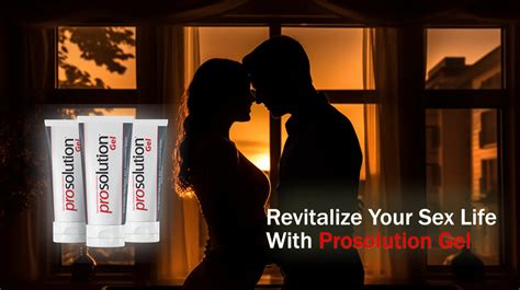 Revitalize Your Sex Life With Prosolution Gel Natural Supplements Guide