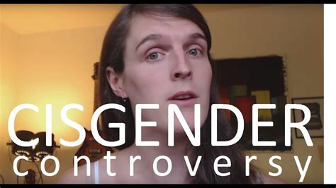 The Cisgender Controversy Youtube