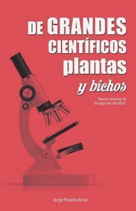 De Grandes Cient Ficos Plantas Y Bichos Jorge Poveda Arias