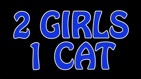 2 Girls 1 Cat Youtube