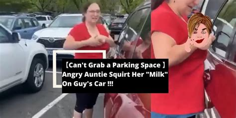 Cant Grab A Parking Space Angry Auntie Squirt Her Milk On Guys Car