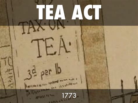 Tea Act The Tea Act Is When The British Decided To Start Taxing