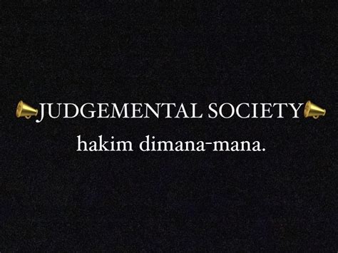 Judgemental Society Hakim Di Mana Mana Dan Cara Menghadapinya Halaman