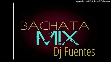 Bachata Mix Dj Fuentes Youtube