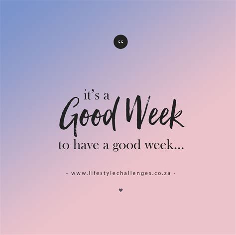 Its A Good Week To Have A Good Week Life Quotes Deep Motivation
