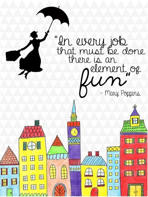 Mary Poppins In Every Job That Must Be Done There Is An Element Of Fun