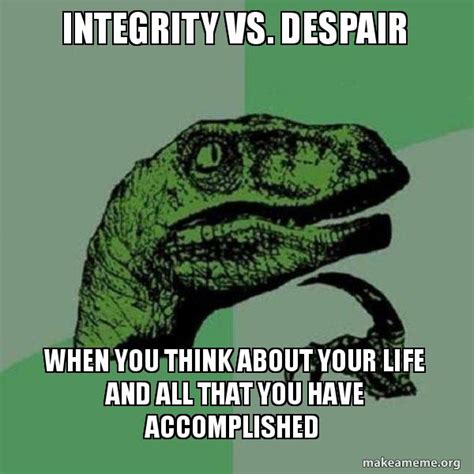 Integrity Vs Despair When You Think About Your Life And All That You