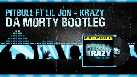 Pitbull Ft Lil Jon Krazy Da Morty Bootleg Youtube