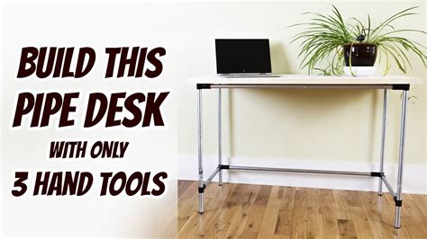 Build Your Own Diy Pipe Desk With Hand Tools Free Plans Youtube