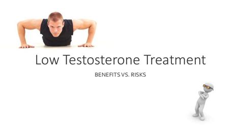 Low Testosterone Treatment Benefits Vs Risks