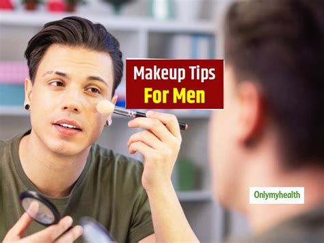 Men Can Do Makeup Too Here Are Some Makeup Tips For Men Onlymyhealth