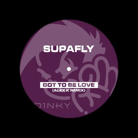 Got To Be Love Alex K Remix Single By Supafly Spotify